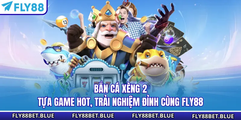 Bắn Cá Xèng 2 - Tựa Game Hot, Trải Nghiệm Đỉnh Cùng Fly88