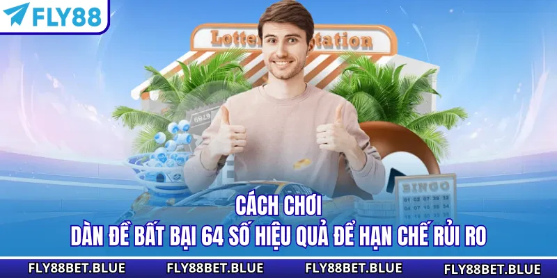 Cách chơi dàn đề bất bại 64 số hiệu quả để hạn chế rủi ro